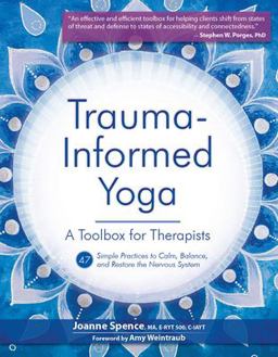 Trauma-Informed Yoga: a Toolbox for Therapists 47 Practices to Calm, Balance, and Restore the Nervous System  9781683733461 Front Cover