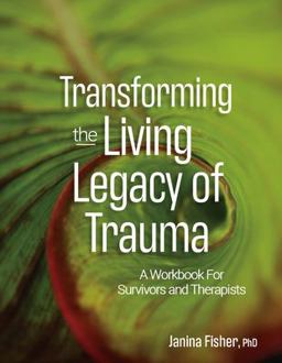 Transforming the Living Legacy of Trauma A Workbook for Survivors and Therapists  9781683733485 Front Cover