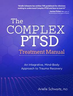 The Complex Ptsd Treatment Manual: An Integrative, Mind-body Approach to Trauma Recovery  9781683733799 Front Cover