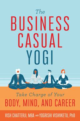 Business Casual Yogi Take Charge of Your Body, Mind, and Career (Career Success and Work/Life Balance Achieved Via Yoga)  9781683836872 Front Cover