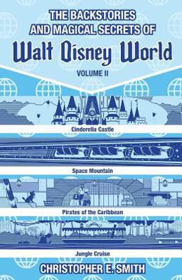 The Backstories and Magical Secrets of Walt Disney World