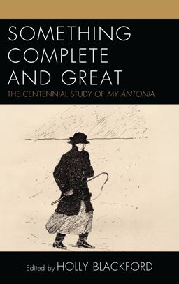 Something Complete and Great The Centennial Study of My ï¿½ntonia  9781683931256 Front Cover
