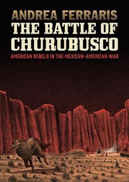 Battle of Churubusco American Rebels in the Mexican-American War  9781683960577 Front Cover