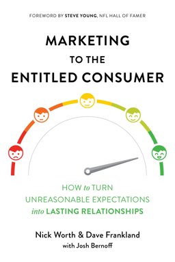 Marketing to the Entitled Consumer How to Turn Unreasonable Expectations into Lasting Relationships  9781684015597 Front Cover