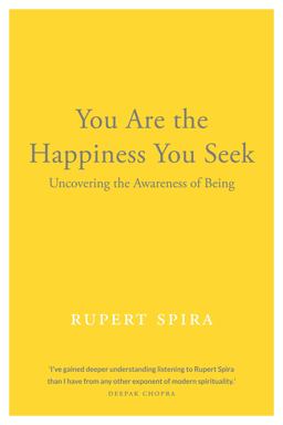 You Are the Happiness You Seek Uncovering the Awareness of Being  9781684030125 Front Cover