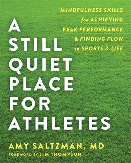 Still Quiet Place for Athletes Mindfulness Skills for Achieving Peak Performance and Finding Flow in Sports and Life  9781684030217 Front Cover