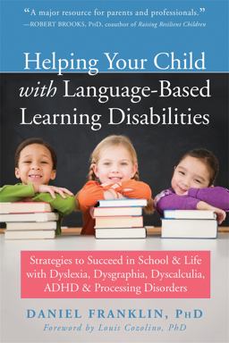Helping Your Child with Language-Based Learning Disabilities Strategies to Succeed in School and Life with Dyslexia, Dysgraphia, Dyscalculia, ADHD, and Processing Disorders  9781684030989 Front Cover