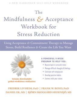 Mindfulness and Acceptance Workbook for Stress Reduction Using Acceptance and Commitment Therapy to Manage Stress, Build Resilience, and Create the Life You Want  9781684031283 Front Cover