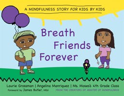 Breath Friends Forever A Mindfulness Story for Kids by Kids  9781684031689 Front Cover