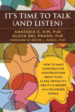 It's Time to Talk (and Listen) A Handbook for Healing Conversations about Race, Class, Sexuality, Ability, Gender, and More  9781684032679 Front Cover
