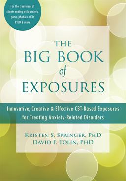 The Big Book of Exposures: Innovative, Creative, and Effective Cbt-based Exposures for Treating Anxiety-related Disorders  9781684033737 Front Cover