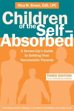 Children of the Self-Absorbed A Grown-Up's Guide to Getting over Narcissistic Parents 3rd 9781684034208 Front Cover