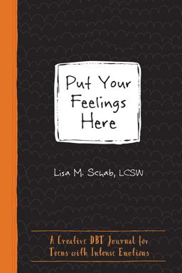 Put Your Feelings Here A Creative DBT Journal for Teens with Intense Emotions  9781684034239 Front Cover