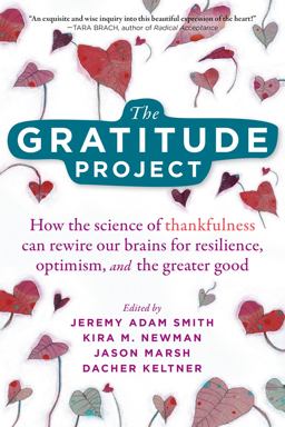 Gratitude Project How the Science of Thankfulness Can Rewire Our Brains for Resilience, Optimism, and the Greater Good  9781684034611 Front Cover