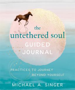 Untethered Soul Guided Journal Practices to Journey Beyond Yourself  9781684036561 Front Cover