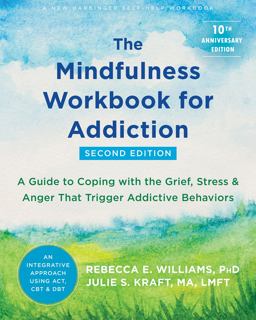 Mindfulness Workbook for Addiction A Guide to Coping with the Grief, Stress, and Anger That Trigger Addictive Behaviors 2nd 9781684038107 Front Cover