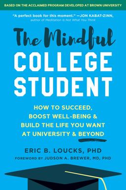 Mindful College Student How to Succeed, Boost Well-Being, and Build the Life You Want at University and Beyond  9781684039135 Front Cover