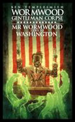 Wormwood, Gentleman Corpse: Mr. Wormwood Goes to Washington  9781684050376 Front Cover