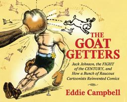 Goat Getters: Jack Johnson, the Fight of the Century, and How a Bunch of Raucous Cartoonists Reinvented Comics  9781684051380 Front Cover