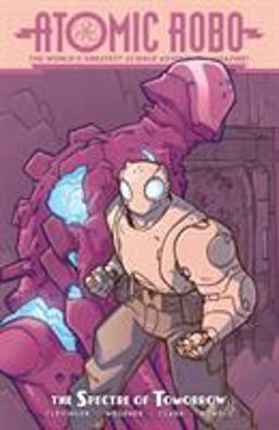 Atomic Robo and the Spectre of Tomorrow  9781684052349 Front Cover