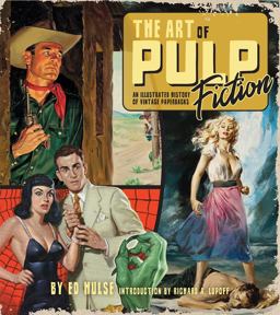 The Art of Pulp Fiction: an Illustrated History of Vintage Paperbacks The Art of Pulp Fiction: an Illustrated History of Vintage Paperbacks