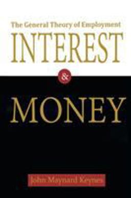 The General Theory of Employment, Interest, and Money The General Theory of Employment, Interest, and Money