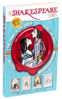 The Shakespeare Stories: Much Ado about Nothing, the Taming of the Shrew, Macbeth, Romeo and Juliet