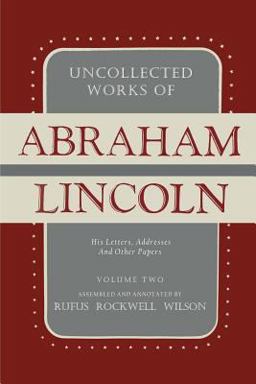Uncollected Works of Abraham Lincoln
