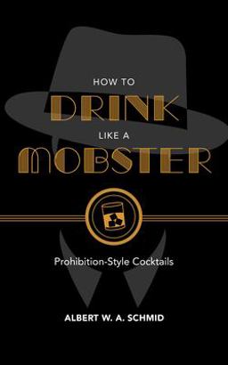 How to Drink Like a Mobster Prohibition-Style Cocktails  9781684350490 Front Cover