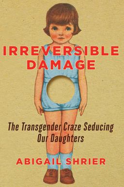 Irreversible Damage The Transgender Craze Seducing Our Daughters  9781684510313 Front Cover