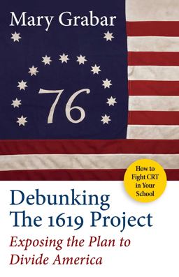 Debunking the 1619 Project Exposing the Plan to Divide America  9781684513062 Front Cover