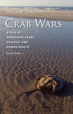 Crab Wars A Tale of Horseshoe Crabs, Ecology, and Human Health 2nd 9781684580767 Front Cover