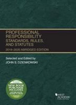 Professional Responsibility, Standards, Rules and Statutes, Abridged, 2019-2020 Professional Responsibility, Standards, Rules and Statutes, Abridged, 2019-2020