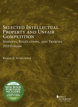 Selected Intellectual Property and Unfair Competition Statutes, Regulations, and Treaties 2019 Selected Intellectual Property and Unfair Competition Statutes, Regulations, and Treaties 2019