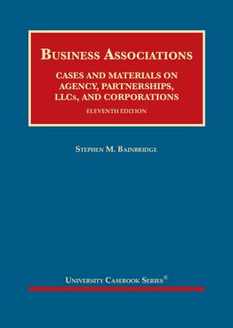 Business Associations, Cases and Materials on Agency, Partnerships, LLCs, and Corporations Business Associations, Cases and Materials on Agency, Partnerships, LLCs, and Corporations