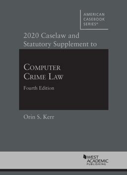 Computer Crime Law, 2020 Caselaw and Statutory Supplement