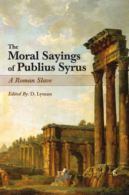 The Moral Sayings of Publius Syrus, a Roman Slave