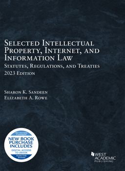 Selected Intellectual Property, Internet, and Information Law, Statutes, Regulations, and Treaties 2023