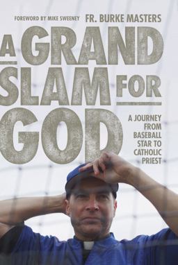 Grand Slam for God: a Journey from Baseball Star to Catholic Priest  9781685789930 Front Cover
