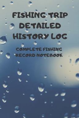 Fishing Trip Detailed History Log Fishing Trip Detailed History Log