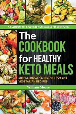 The Cookbook for Healthy Keto Meals