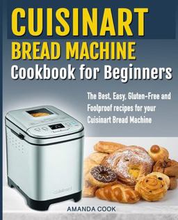 Cuisinart Bread Machine Cookbook for Beginners