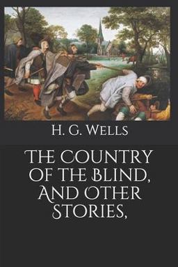 The Country of the Blind, and Other Stories,