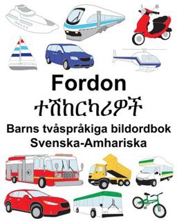 Svenska-Amhariska Fordon/ተሽከርካሪዎች Barns Tv�spr�kiga Bildordbok