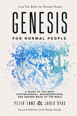 Genesis for Normal People: a Guide to the Most Controversial, Misunderstood, and Abused Book of the Bible (Second Edition W/ Study Guide)