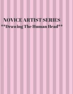 NOVICE ARTIST SERIES **Drawing the Human Head** NOVICE ARTIST SERIES **Drawing the Human Head**