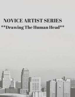 NOVICE ARTIST SERIES **Drawing the Human Head** NOVICE ARTIST SERIES **Drawing the Human Head**