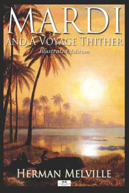 Mardi and a Voyage Thither (Illustrated Edition)