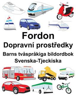 Svenska-Tjeckiska Fordon/Dopravn� Prostředky Barns Tv�spr�kiga Bildordbok