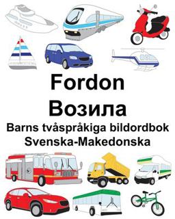 Svenska-Makedonska Fordon/Возила Barns Tv�spr�kiga Bildordbok